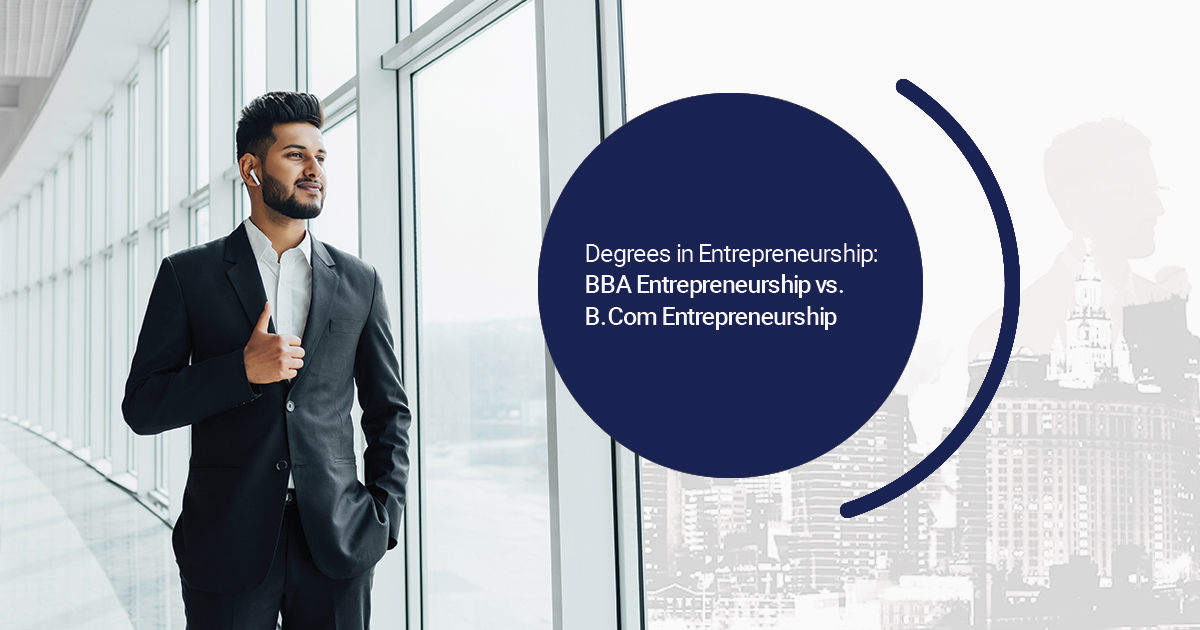 Degrees in Entrepreneurship: BBA Entrepreneurship vs. B.Com Entrepreneurship