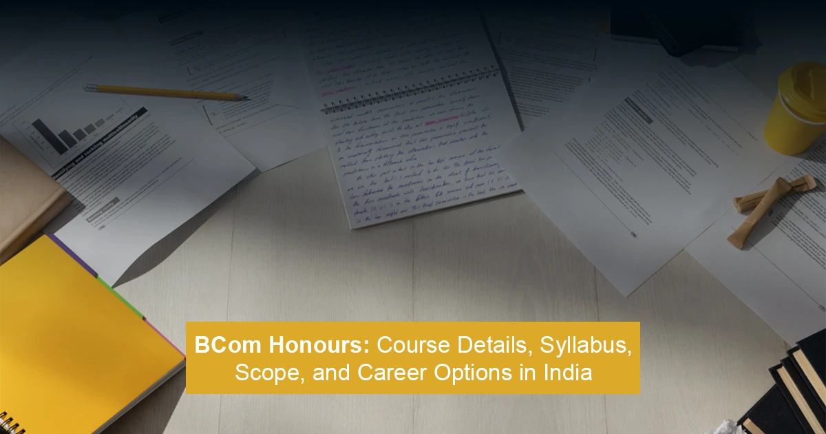 BCom Honours: Course Details, Syllabus, Scope, and Career Options in India