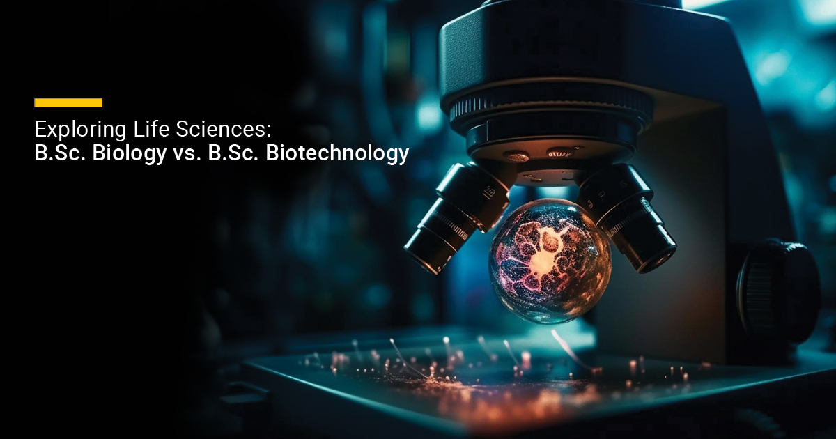 Exploring Life Sciences: B.Sc. Biology vs. B.Sc. Biotechnology