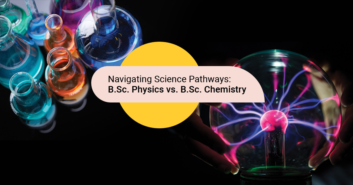 Navigating Science Pathways: B.Sc. Physics vs. B.Sc. Chemistry