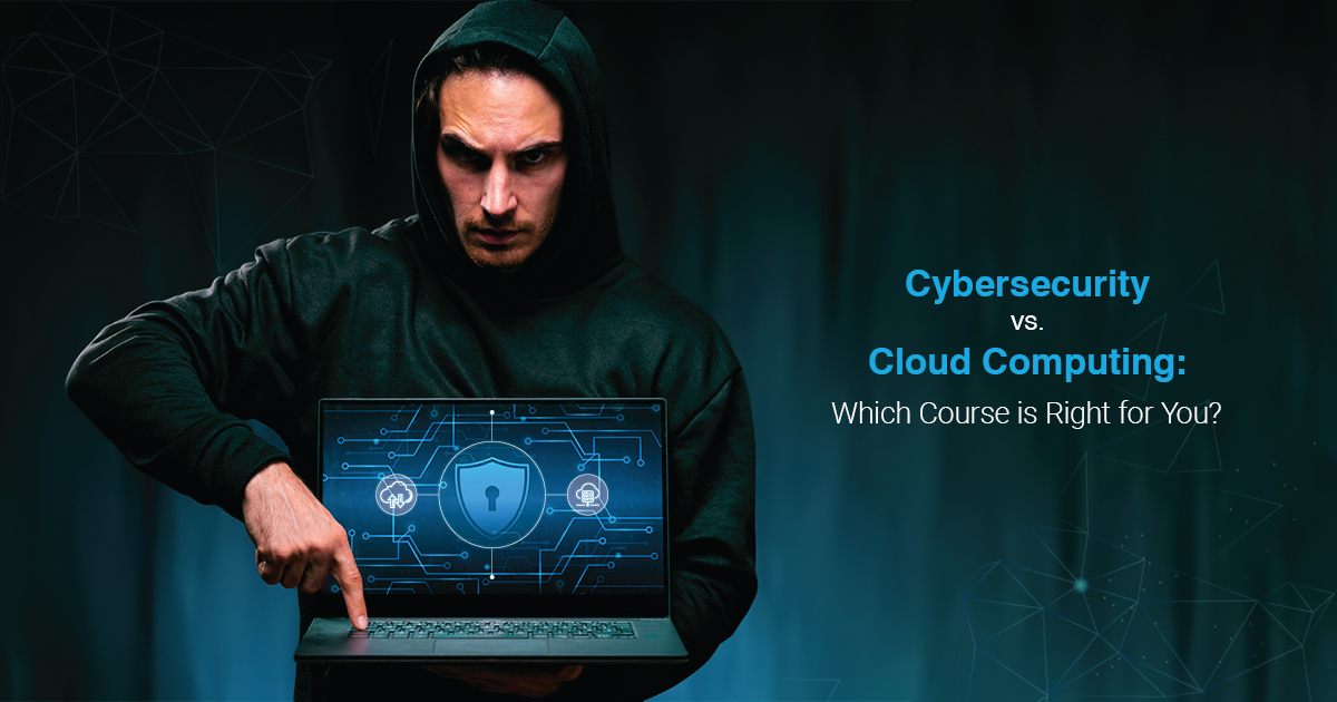 Cybersecurity vs. Cloud Computing: Which is the Right Course for You?