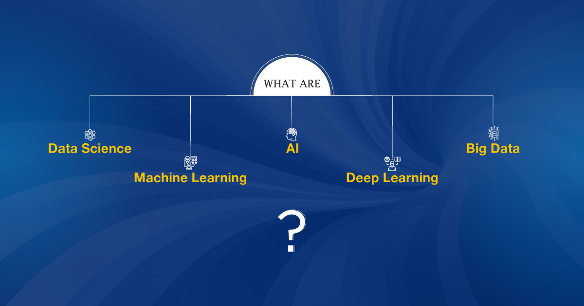 What are Data Science, Machine Learning, AI, Deep Learning, and Big Data?