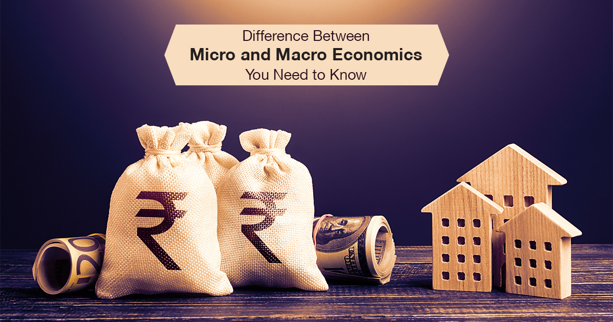 Difference Between Micro and Macro Economics You Need To Know