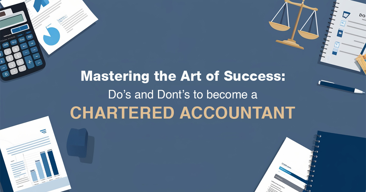 Mastering the Art of Success: Do's and Don'ts to Become a Chartered Accountant