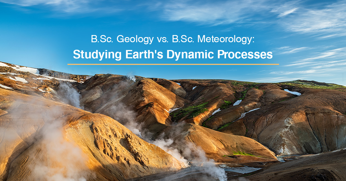 B.Sc. Geology vs. B.Sc. Meteorology: Studying Earth’s Dynamic Processes