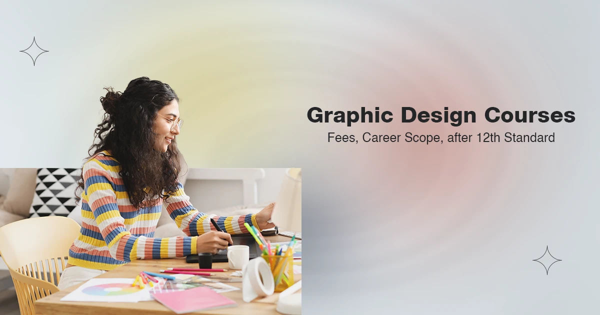 Graphic Design Courses: Fees, Career Scope, after 12th Standard