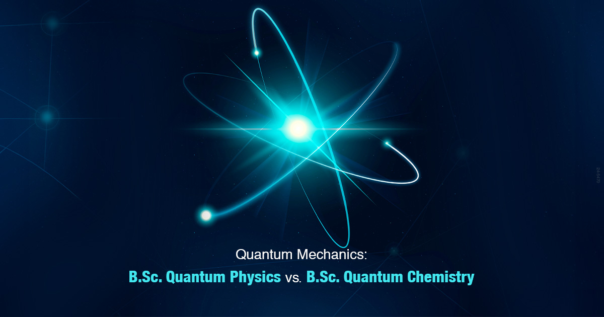 Quantum Mechanics: B.Sc. Quantum Physics vs. B.Sc. Quantum Chemistry