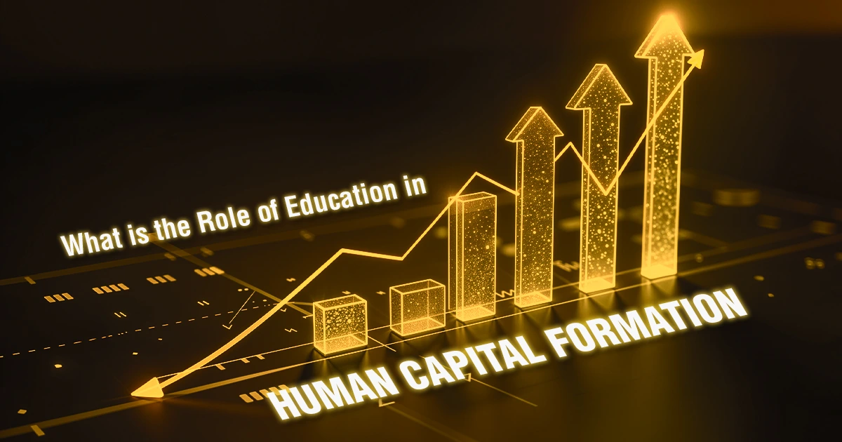 What is the Role of Education in Human Capital Formation?