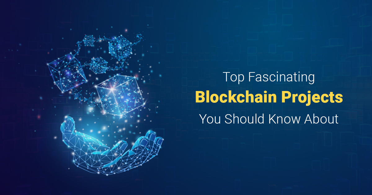 Top Fascinating Blockchain Projects You Should Know