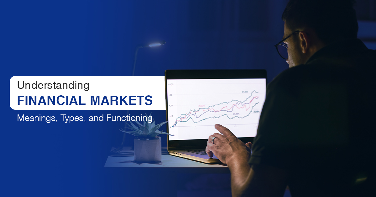 Understanding Financial Markets - Meanings, Types, and Functioning